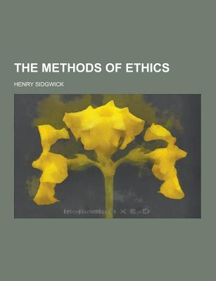 The Methods of Ethics - Sidgwick, Henry