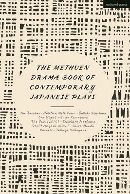The Methuen Drama Book of Contemporary Japanese Plays: The Bacchae-Holstein Milk Cows; One Night; Isn't Anyone Alive?; The Sun; Carcass - Kuwabara, Yuko, and Yokoyama, Takuya, and Maeda, Shiro
