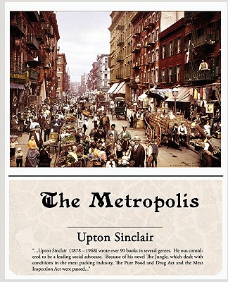 The Metropolis - Sinclair, Upton