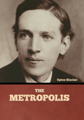 The Metropolis - Sinclair, Upton