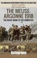 The Meuse Heights to the Armistice: Meuse-Argonne 1918
