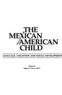 The Mexican/American child : language, cognition, and social development