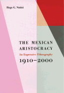 The Mexican Aristocracy: An Expressive Ethnography, 1910&#x2013;2000