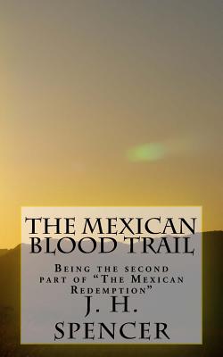 The Mexican Blood Trail: El Rastro de Sangre Mexicana - Spencer, J H