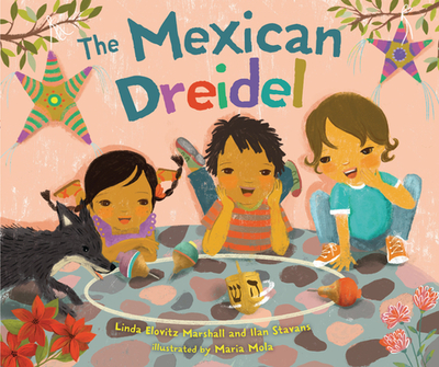 The Mexican Dreidel - Marshall, Linda Elovitz, and Stavans, Ilan