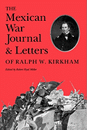 The Mexican War Journal and Letters of Ralph W. Kirkham
