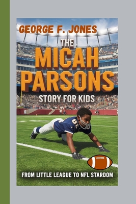 The Micah Parsons Story for Kids: From Little League to NFL Stardom - F Jones, George