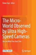 The Micro-World Observed by Ultra High-Speed Cameras: We See What You Don't See
