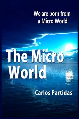 The Micro World: We Are Born from a Micro World - Partidas, Carlos L