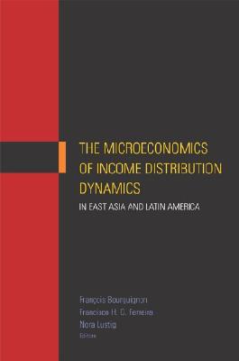The Microeconomics of Income Distribution Dynamics in East Asia and Latin America - USA, Oxford University Press, and Lustig, Nora (Editor), and Bourguignon, Francois (Editor)