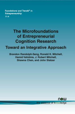 The Microfoundations of Entrepreneurial Cognition Research: Toward an Integrative Approach - Randolph-Seng, Brandon, and Mitchell, Ronald K., and Vahidnia, Hamid