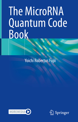 The MicroRNA Quantum Code Book - Fujii, Yoichi Robertus