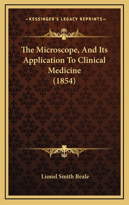 The Microscope, and Its Application to Clinical Medicine (1854) - Beale, Lionel Smith