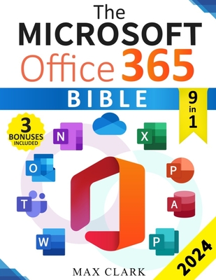 The Microsoft Office 365 Bible: The Complete and Easy-To-Follow Guide to Master the 9 Most In-Demand Microsoft Programs - Secret Tips & Shortcuts to Stand out From the Crowd and Impress Your Boss - Clark, Max