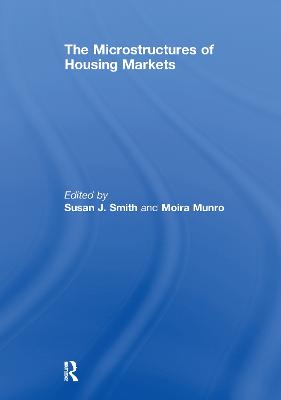 The Microstructures of Housing Markets - Smith, Susan J. (Editor), and Munro, Moira (Editor)