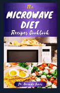 The Microwave Diet Recipes Cookbook: 20 Delectable Step-By-Step Guide to Make Nutritious Meals in a Mug