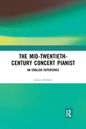 The Mid-Twentieth-Century Concert Pianist: An English Experience