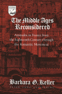 The Middle Ages Reconsidered: Attitudes in France from the Eighteenth Century Through the Romantic Movement - Mermier, Guy R (Editor), and Keller, Barbara