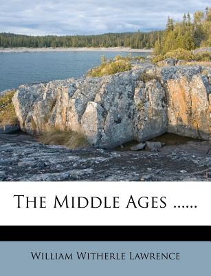 The Middle Ages - Lawrence, William Witherle