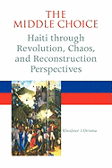 The Middle Choice: Haiti Through Revolution, Chaos, and Reconstruction Perspectives