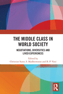 The Middle Class in World Society: Negotiations, Diversities and Lived Experiences