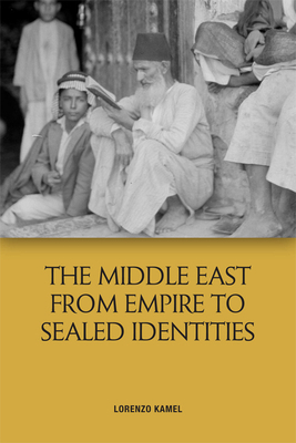 The Middle East from Empire to Sealed Identities - Kamel, Lorenzo