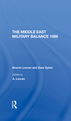 The Middle East Military Balance 1986 - Levran, Aharon, and Eytan, Zeev, and Alpher, Joseph