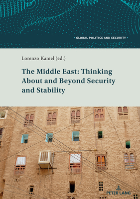The Middle East: Thinking About and Beyond Security and Stability - Kamel, Lorenzo (Editor)