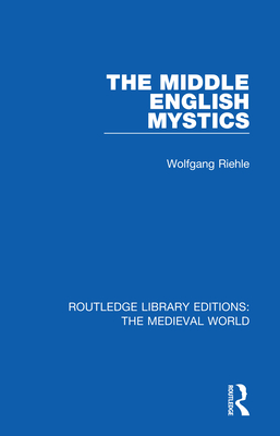 The Middle English Mystics - Riehle, Wolfgang, and Standring, Bernard (Translated by)