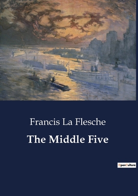 The Middle Five - La Flesche, Francis