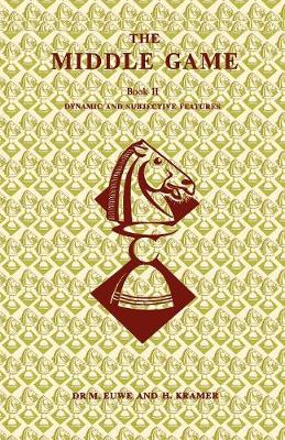 The Middle Game in Chess by Euwe Book 2 Dynamic and Subjective Features - Euwe, Max, and Kramer, Haije, and Sloan, Sam (Introduction by)