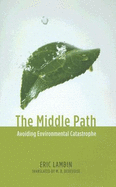 The Middle Path: Avoiding Environmental Catastrophe - Lambin, Eric, and Debevoise, M B (Translated by)