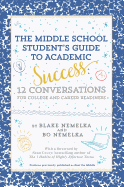 The Middle School Student's Guide to Academic Success: 12 Conversations for College and Career Readiness