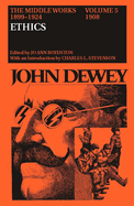 The Middle Works of John Dewey, Volume 5, 1899-1924: Ethics, 1908