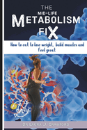 The Midlife Metabolism Fix: How to Eat to Lose Weight, Build Muscle, and Feel Great