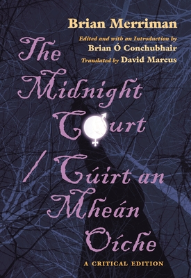 The Midnight Court / Cirt an Mhen Oche: A Critical Edition - Merriman, Brian, and  Conchubhair, Brian (Editor), and Marcus, David (Translated by)