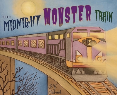 The Midnight Monster Train - Eklund, E V