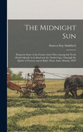 The Midnight Sun: Being the Story of the Cruise of the Ohio Among the North British Islands; to Iceland and the North Cape; Through the Fjords of Norway and to Baltic Ports, Anno Domini, 1897