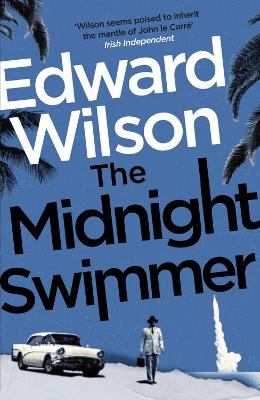 The Midnight Swimmer: A gripping Cold War espionage thriller by a former special forces officer - Wilson, Edward