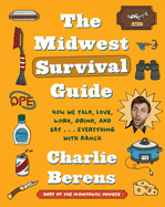 The Midwest Survival Guide: How We Talk, Love, Work, Drink, and Eat... Everything with Ranch