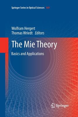 The Mie Theory: Basics and Applications - Hergert, Wolfram (Editor), and Wriedt, Thomas (Editor)