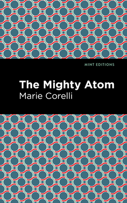 The Mighty Atom - Corelli, Marie, and Editions, Mint (Contributions by)