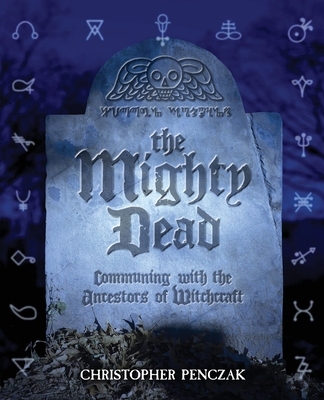 The Mighty Dead - Penczak, Christopher