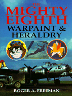 The Mighty Eighth: Warpaint & Heraldry - Freeman, Roger