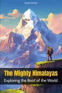 The Mighty Himalayas: Exploring the Roof of the World