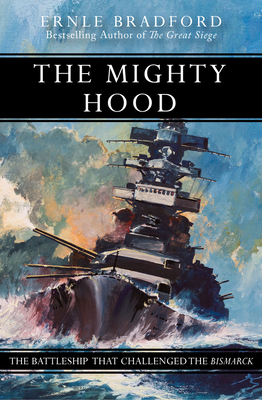 The Mighty Hood: The Battleship that Challenged the Bismarck - Bradford, Ernle