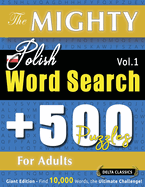 The Mighty Polish Word Search - 500 Puzzles for Adults - Delta Classics - Giant Edition - Find 10,000 Words, the Ultimate Challenge!