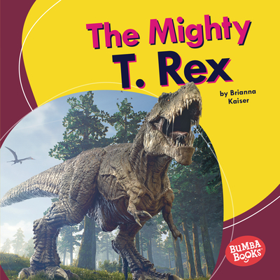 The Mighty T. Rex - Kaiser, Brianna