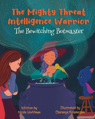 The Mighty Threat Intelligence Warrior: The Bewitching Botmaster - Hoffman, Nicole