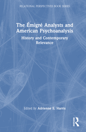 The ?migr? Analysts and American Psychoanalysis: History and Contemporary Relevance